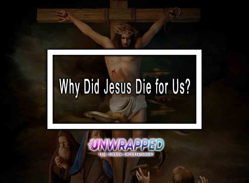 Why Did Jesus Die for Us?