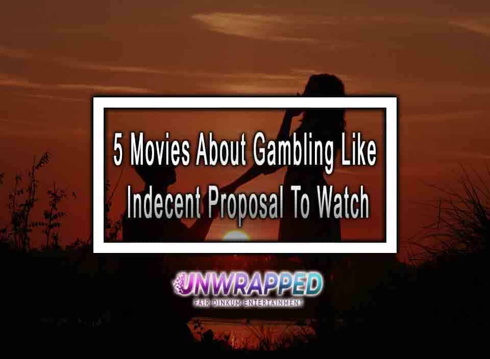 5 Movies About Gambling Like Indecent Proposal To Watch