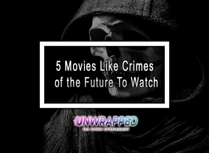 5 Movies Like Crimes of the Future To Watch