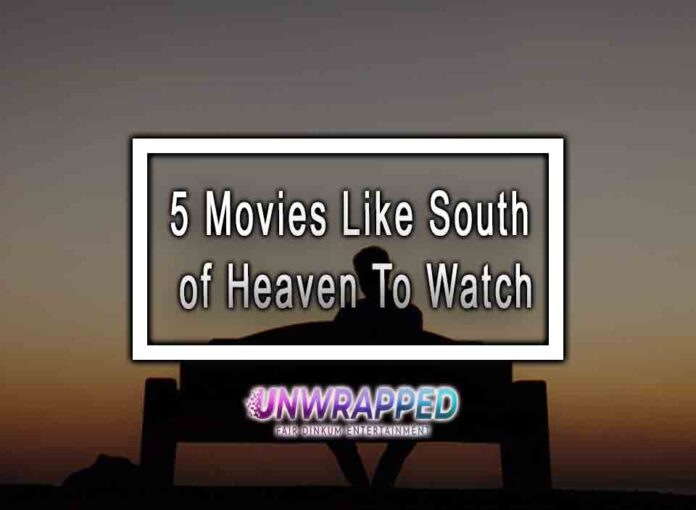 5 Movies Like South of Heaven To Watch