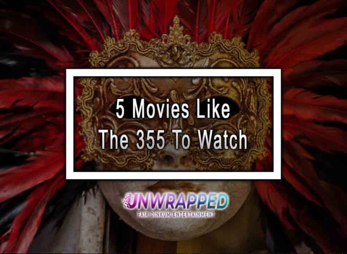 5 Movies Like The 355 To Watch