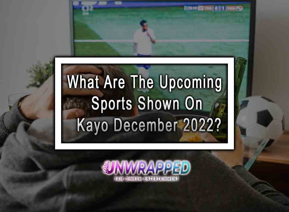 What Are The Upcoming Sports Shown On Kayo December 2022 what-are-the-upcoming-sports-shown-on-kayo-december-2022