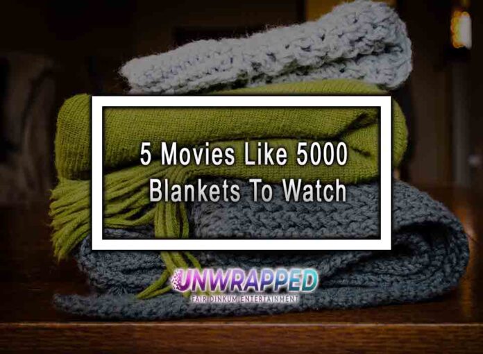 5 Movies Like 5000 Blankets To Watch