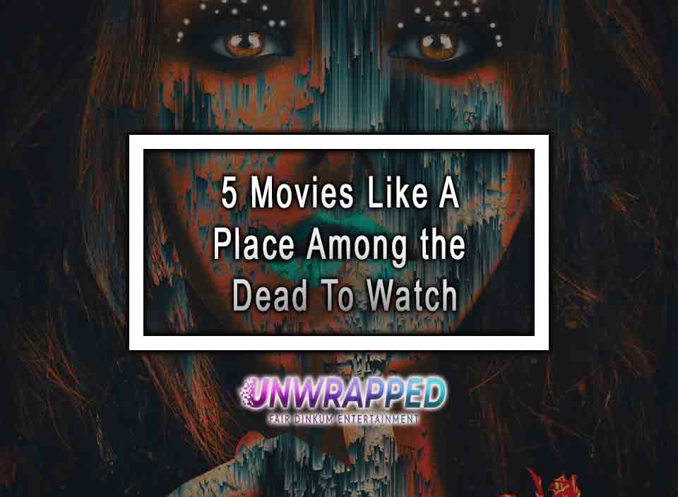 5 Movies Like A Place Among the Dead To Watch