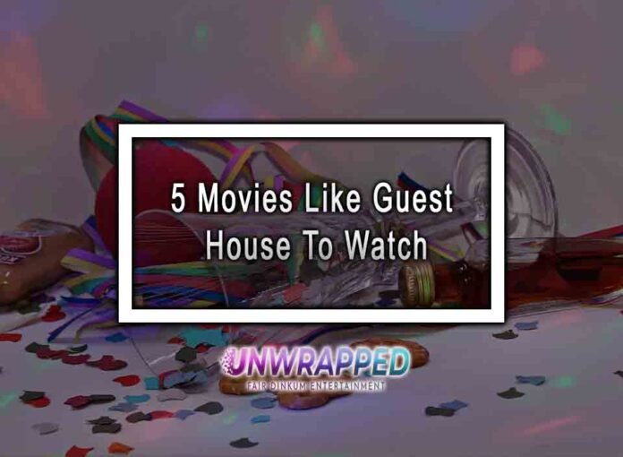 5 Movies Like Guest House To Watch