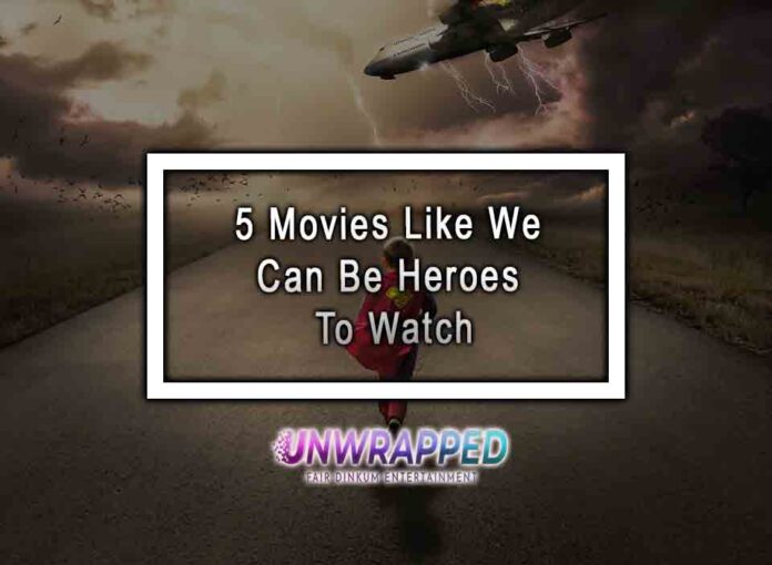 5 Movies Like We Can Be Heroes To Watch