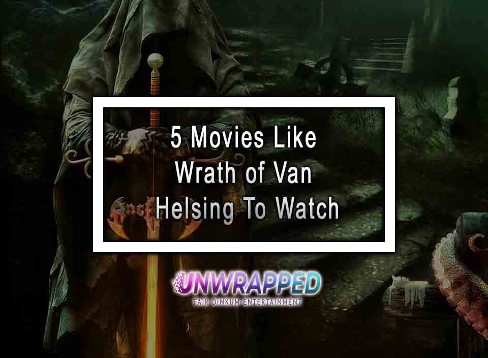 5 Movies Like Wrath of Van Helsing To Watch