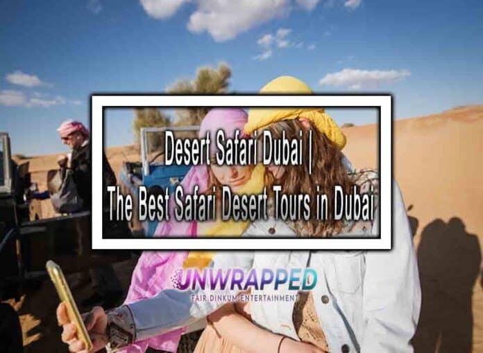 Desert Safari Dubai | The Best Safari Desert Tours in Dubai