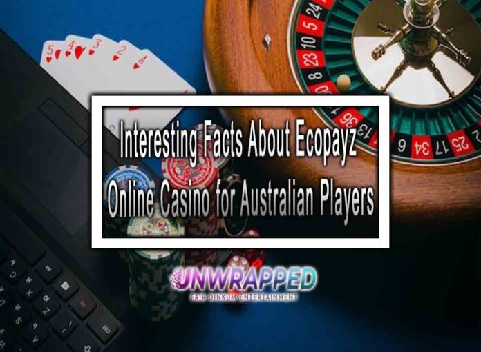 Interesting Facts About Ecopayz Online Casino for Australian Players