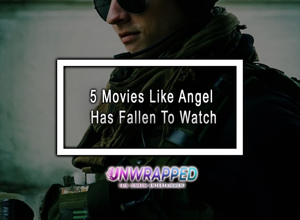 5 Movies Like Angel Has Fallen To Watch
