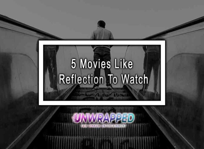 5 Movies Like Reflection To Watch