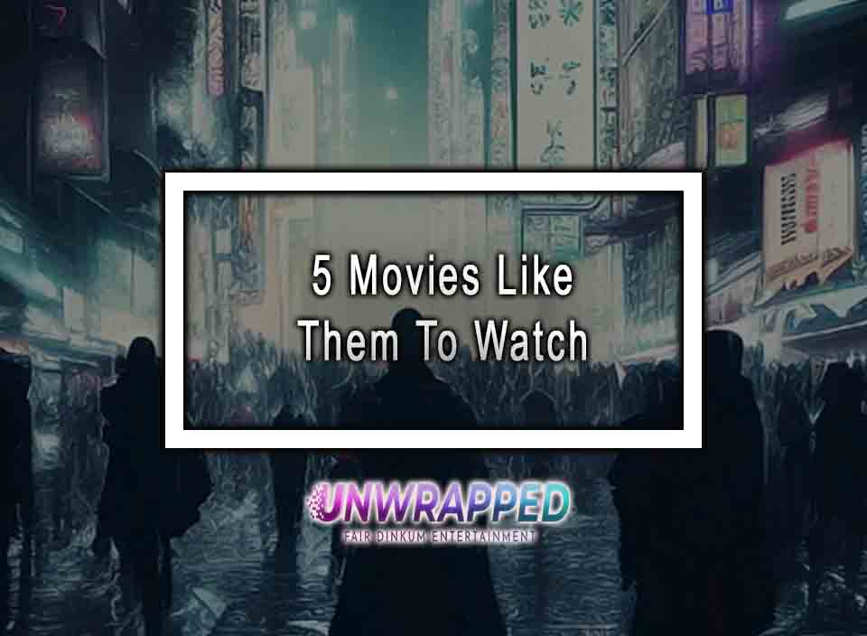 5 Movies Like Them To Watch