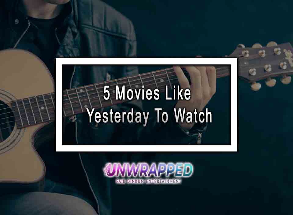 5 Movies Like Yesterday To Watch