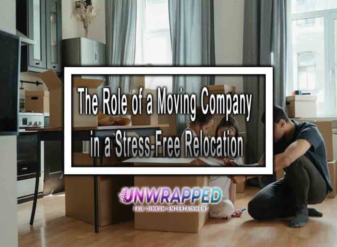 The Role of a Moving Company in a Stress-Free Relocation