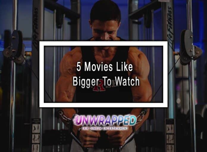 5 Movies Like Bigger To Watch