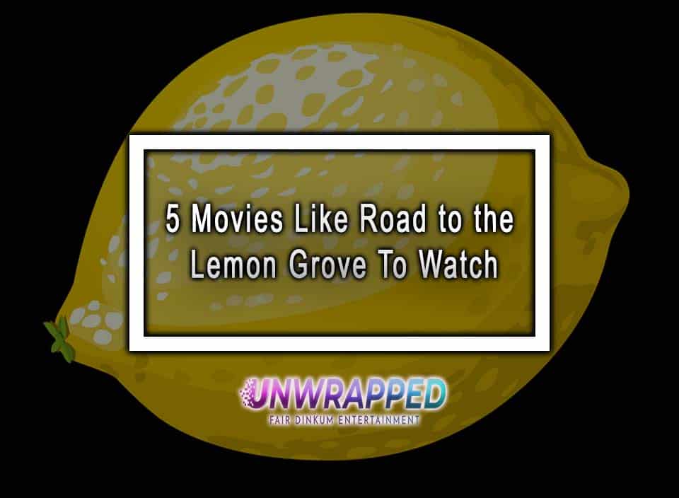 5 Movies Like Road to the Lemon Grove To Watch