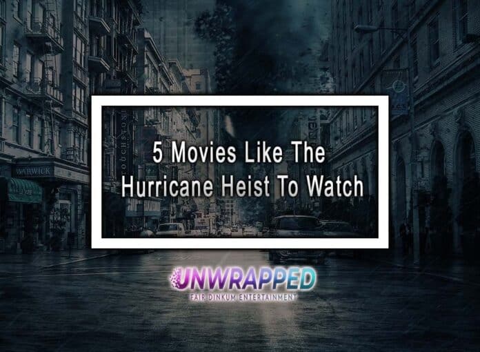 5 Movies Like The Hurricane Heist To Watch