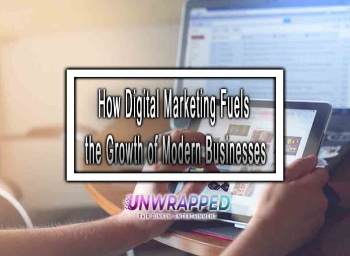 How Digital Marketing Fuels the Growth of Modern Businesses