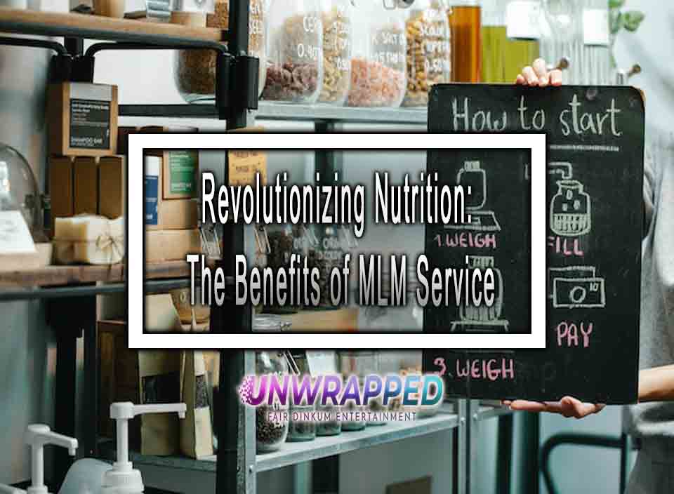 Revolutionizing Nutrition The Benefits of MLM Service