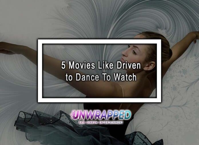 5 Movies Like Driven to Dance To Watch
