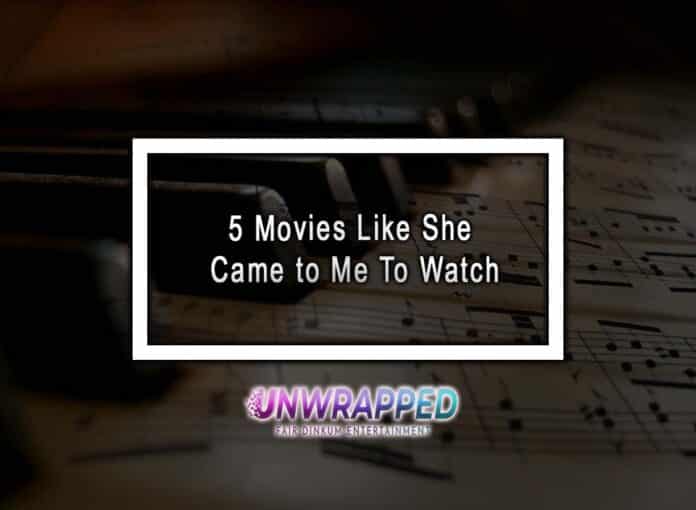 5 Movies Like She Came to Me To Watch