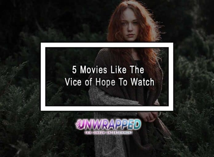 5 Movies Like The Vice of Hope To Watch