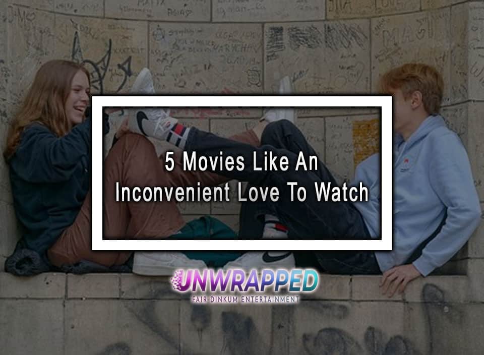 5 Movies Like An Inconvenient Love To Watch