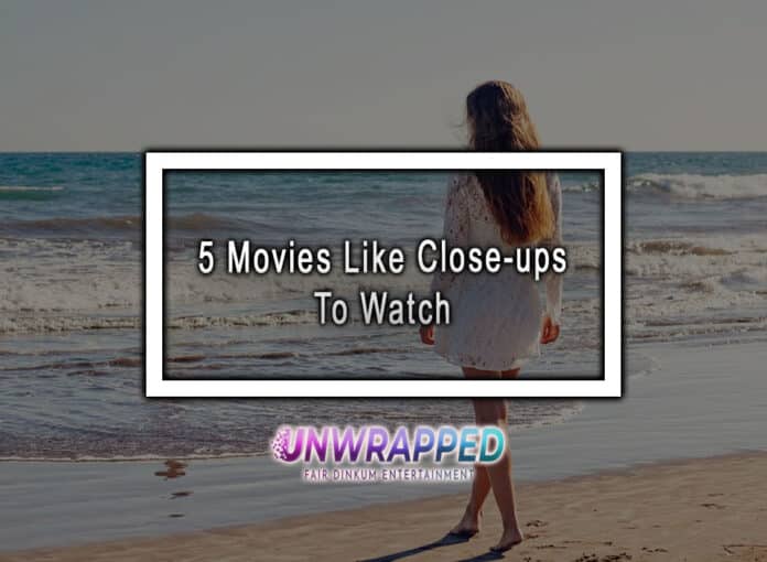 5 Movies Like Close-ups To Watch