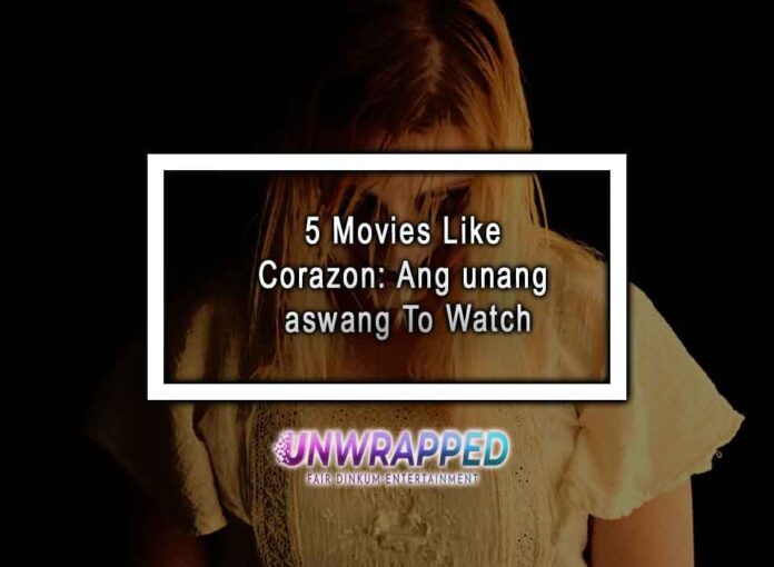5 Movies Like Corazon: Ang unang aswang To Watch