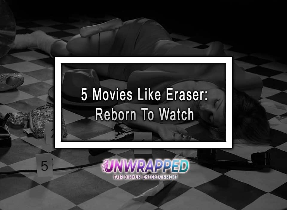 5 Movies Like Eraser Reborn To Watch