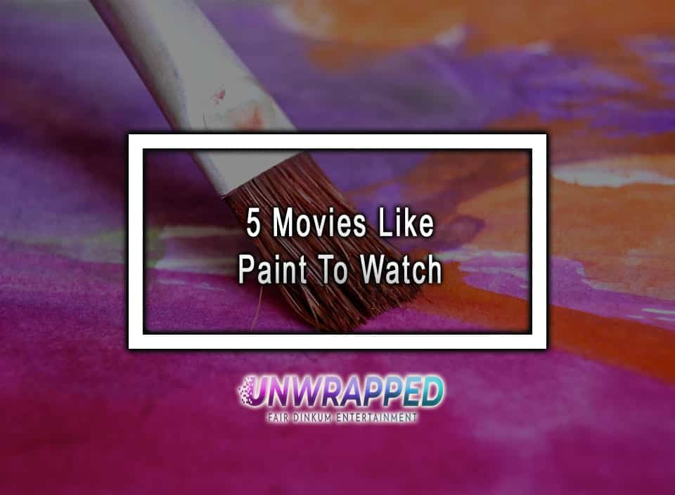 5 Movies Like Paint To Watch