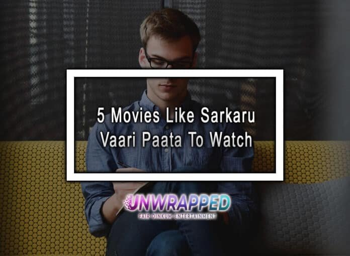 5 Movies Like Sarkaru Vaari Paata To Watch