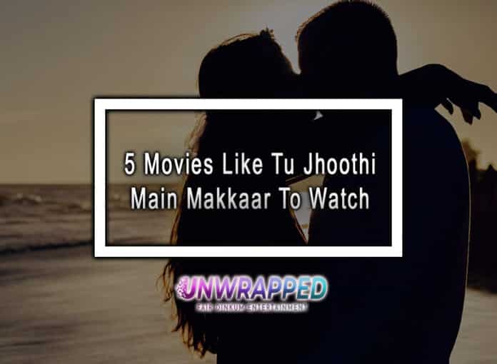 5 Movies Like Tu Jhoothi Main Makkaar To Watch