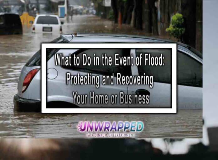 What to Do in the Event of Flood: Protecting and Recovering Your Home or Business