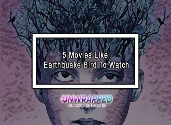 5 Movies Like Earthquake Bird To Watch