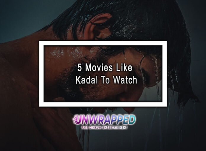 5 Movies Like Kadal To Watch