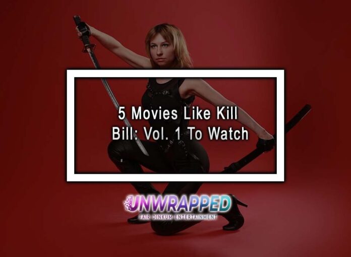 5 Movies Like Kill Bill: Vol. 1 To Watch
