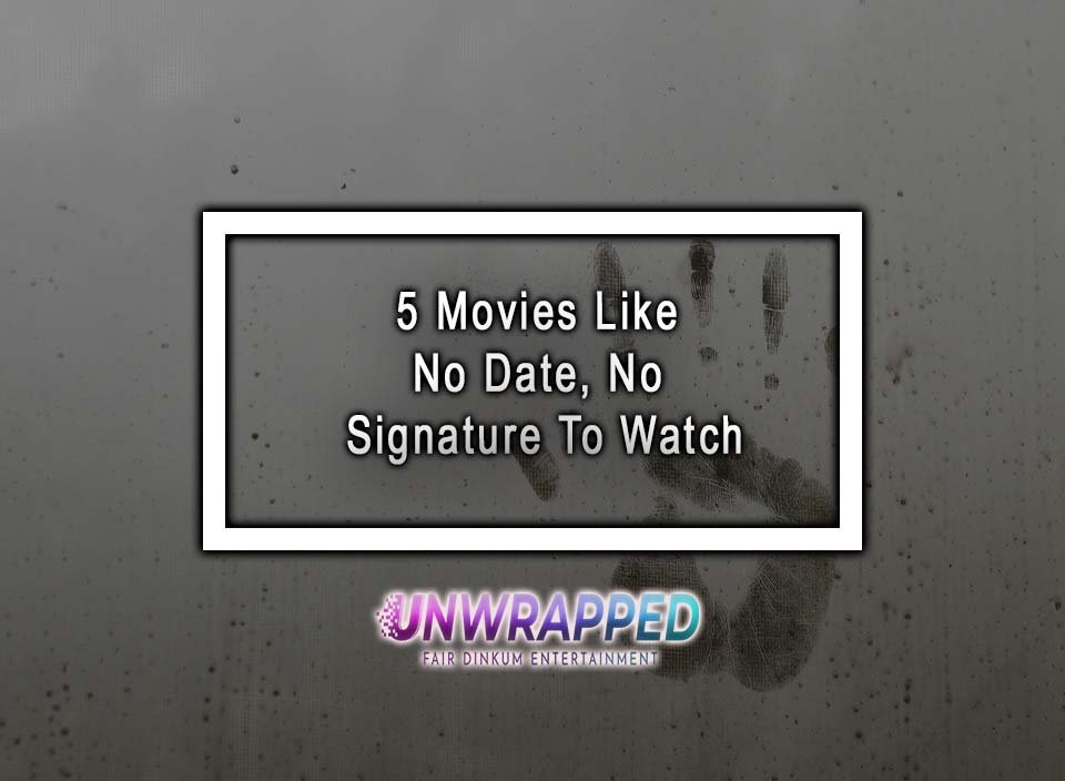 5 movies like no date no signature to watch