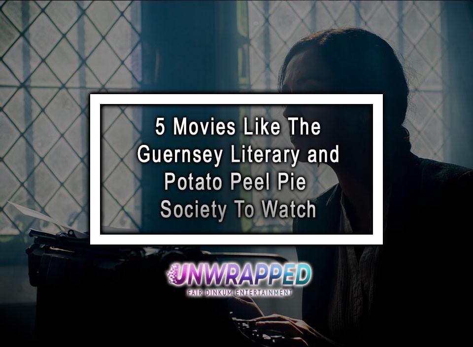 5 Movies Like The Guernsey Literary and Potato Peel Pie Society To Watch