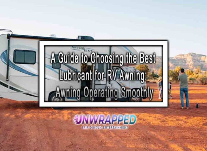 A Guide to Choosing the Best Lubricant for RV Awning Awning Operating