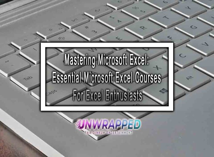 Mastering Microsoft Excel: Essential Microsoft Excel Courses For Excel Enthusiasts