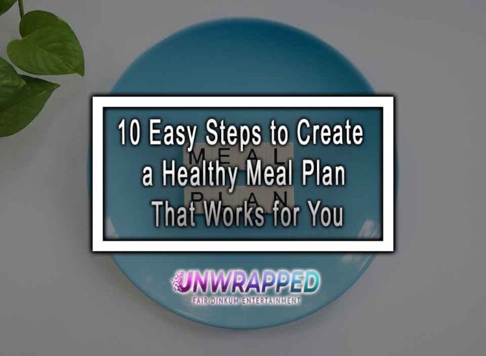 10 Easy Steps to Create a Healthy Meal Plan That Works for You