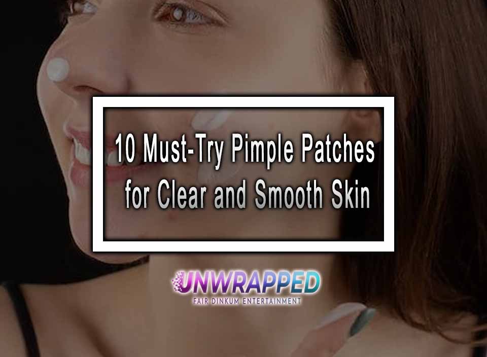 10 MustTry Pimple Patches for Clear and Smooth Skin