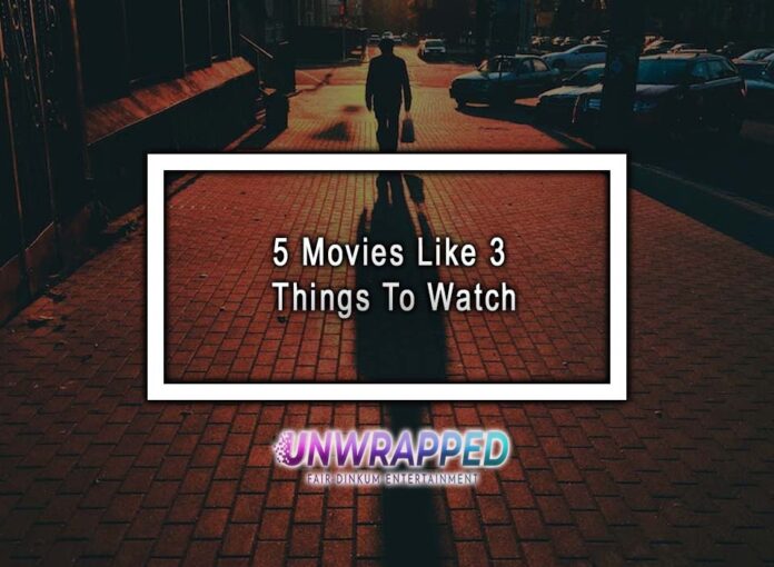 5 Movies Like 3 Things To Watch