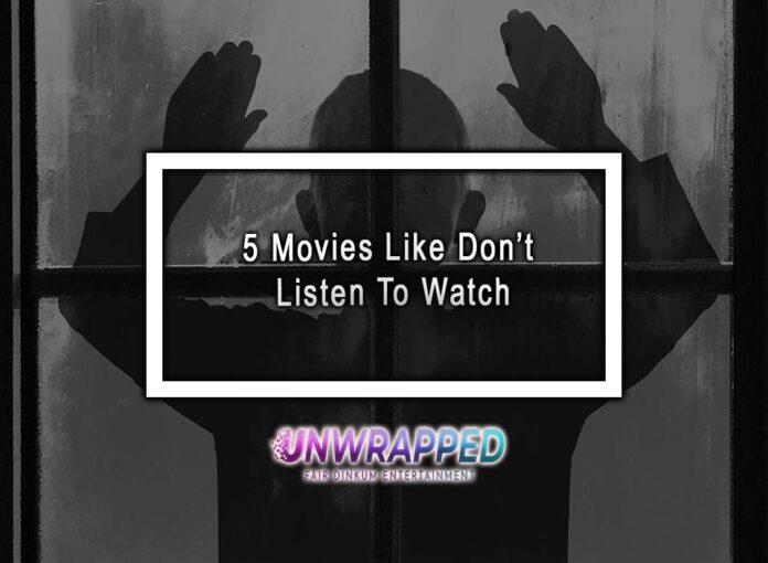 5 Movies Like Don’t Listen To Watch