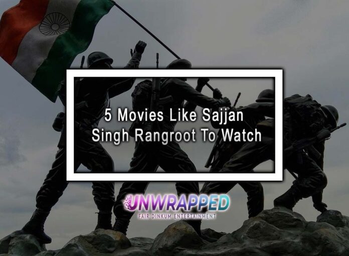5 Movies Like Sajjan Singh Rangroot To Watch