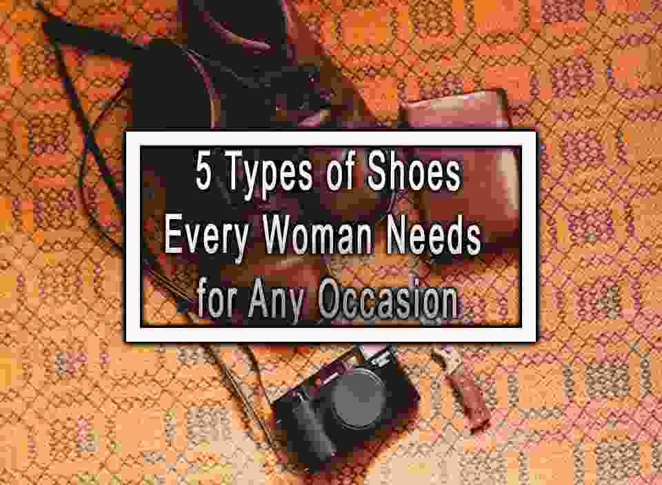 5 Types of Shoes Every Woman Needs for Any Occasion