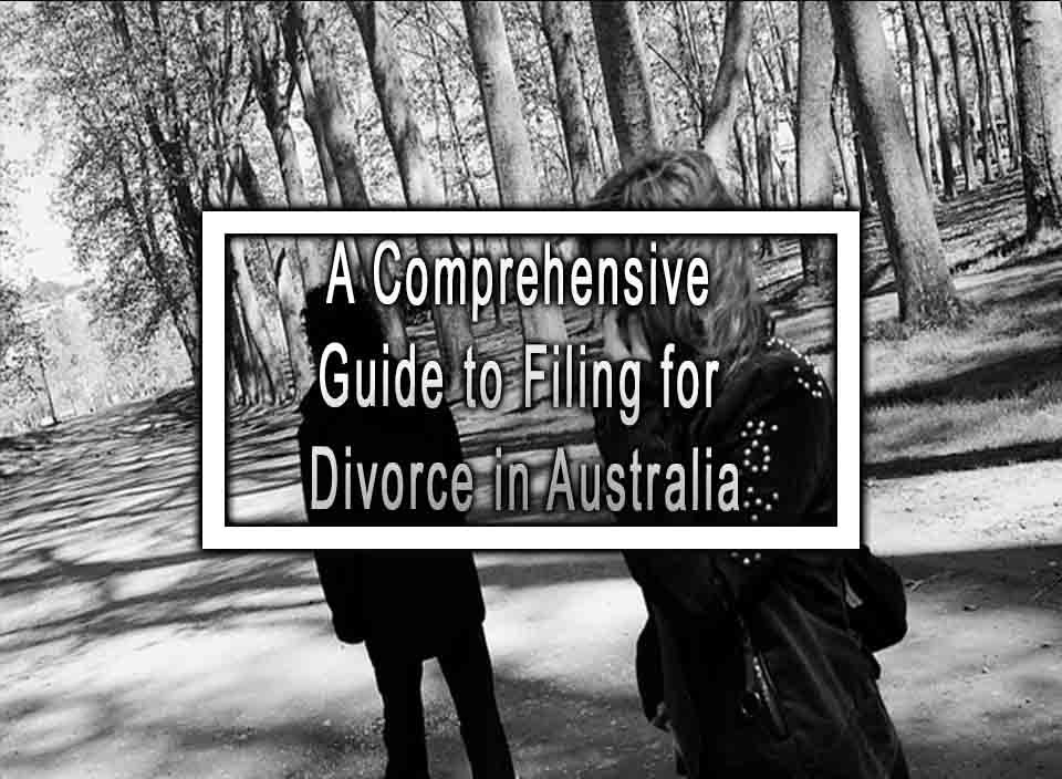 A Comprehensive Guide to Filing for Divorce in Australia