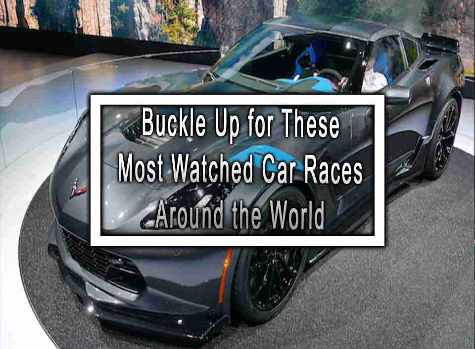 Buckle Up for These Most Watched Car Races Around the World