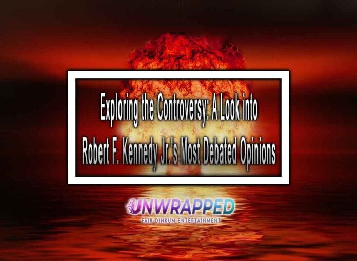 Exploring the Controversy: A Look into Robert F. Kennedy Jr.'s Most Debated Opinions